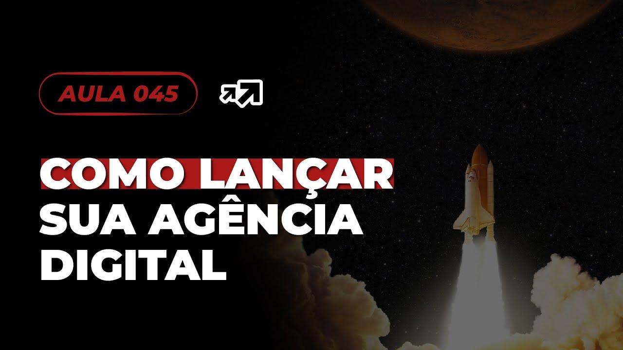 Aula 045 - O que eu faria para lançar minha agência digital hoje ...